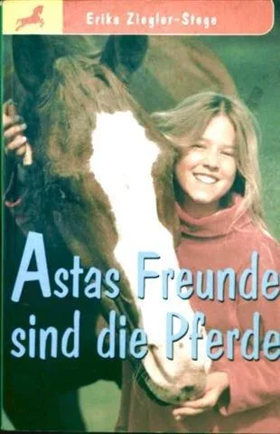 Astas Freunde sind die Pferde (Erika Ziegler-Stege)