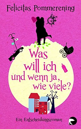 Was will ich und wenn ja wie viele?: Ein Entscheidungsroman