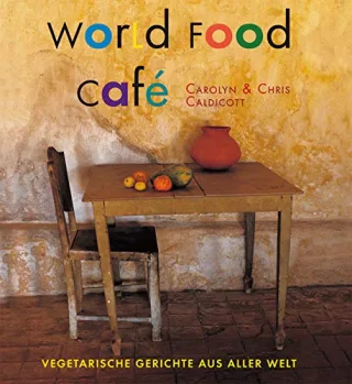 World Food Café: Vegetarische Gerichte aus aller Welt [Gebundene Ausgabe] [2013] Caldicott Chris Caldicott Carolyn Merrell James Hoch Sebastian Hoch Gabriele