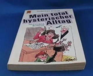 Mein total hysterischer Alltag. Heiterer Roman.
