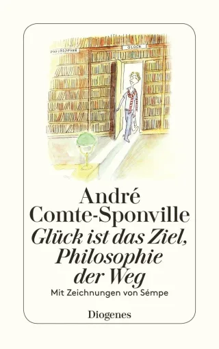 Glück ist das Ziel Philosophie der Weg: Mit Zeichnungen von Sempé (detebe)