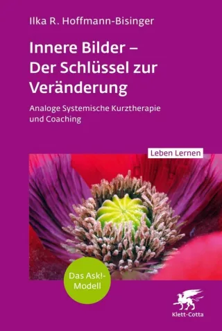 Innere Bilder ? Der Schlüssel zur Veränderung (Leben Lernen Bd. 343): Analoge Systemische Kurztherapie und Coaching | Das Ask!-Modell