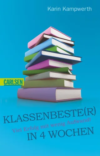Klassenbeste(r) in 4 Wochen: Viel Erfolg mit wenig Aufwand (Heiße Tipps & coole Tricks)