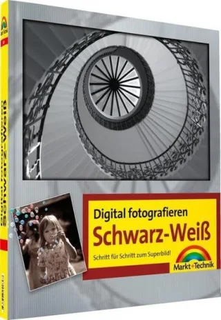 Digital fotografieren / Schwarz-Weiß: Schritt für Schritt zum Superbild!
