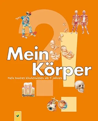 Mein Körper: Mein buntes Kinderwissen ab 5 Jahren