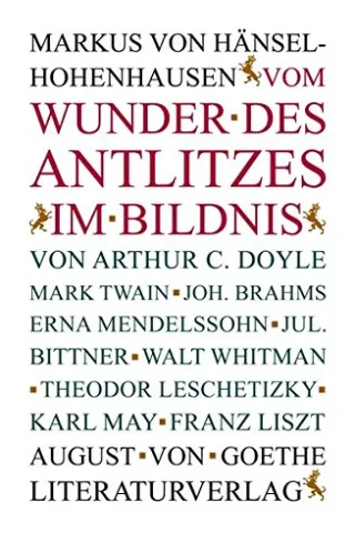 Vom Wunder des Antlitzes im Bildnis:von Arthur C. Doyle Mark Twain Joh. Brahms Erna Mendelssohn Jul. Bittner Walt Whitman Theodor Leschetizky Karl May Frank Liszt