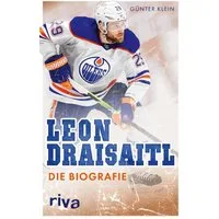 Leon Draisaitl Die Biografie, Einer der renommiertesten Eishockey-Ken / Günter Klein