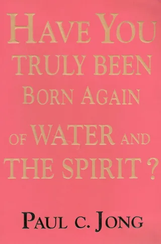 Have You Truly Been Born Again of Water and the Spirit?