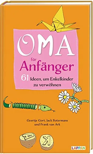 Oma für Anfänger: 61 Ideen um Enkelkinder zu verwöhnen