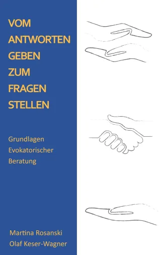 Vom Antworten geben zum Fragen stellen: Grundlagen Evokatorischer Beratung