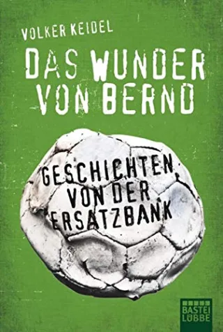 Das Wunder von Bernd: Geschichten von der Ersatzbank (Allgemeine Reihe. Bastei Lübbe Taschenbücher)
