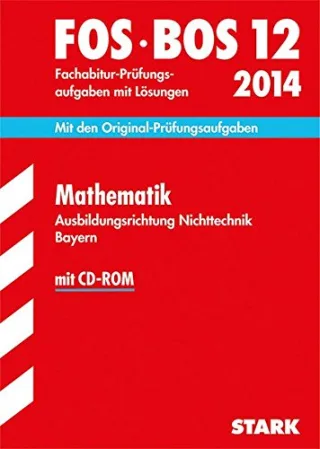 Abschluss-Prüfungsaufgaben Fachoberschule /Berufsoberschule Bayern Fachabitur Mathematik FOS/BOS 12 / 2014 Ausbildungsrichtung Nichttechnik.