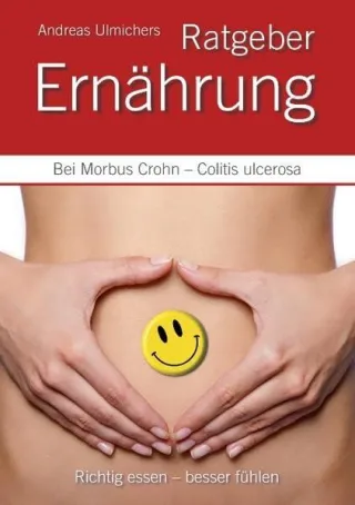 Andreas Ulmichers Ernährungsratgeber bei Morbus Crohn - Colitis ulcerosa: Richtig essen - besser fühlen