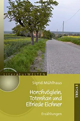 Horchvöglein Totenhan und Elfriede Eichner: Erzählungen. LiteraturWELTEN Band 34