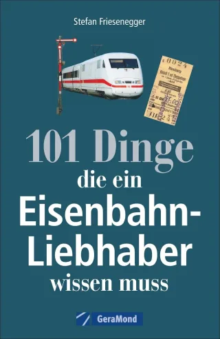Nachschlagewerk Eisenbahnen: 101 Dinge die ein Eisenbahnliebhaber wissen muss - Kuriositäten Rekorde Geheimnisse Unbekanntes Extremes der Eisenbahngeschichte werden vorgestellt