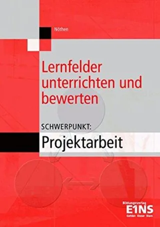 Lernfelder unterrichten und bewerten. Schwerpunkt Projektarbeit
