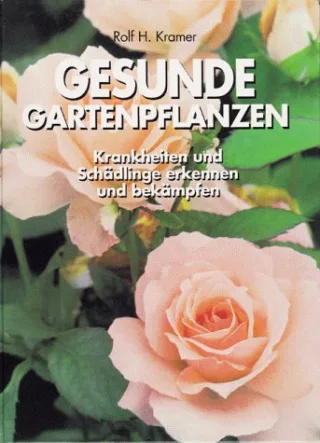 Gesunde Gartenpflanzen. Krankheiten und Schädlinge erkennen und bekämpfen