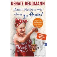 Dann bleiben wir eben zu Hause! / Renate Bergmann, Mit der Online-Omi durch die Krise, Das bisschen Quarantäne. Die Twitter-Omi zeigt uns, wie Krise richtig geht