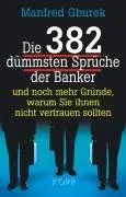 Die 382 dümmsten Sprüche der Banker: Und noch mehr Gründe warum Sie ihnen nicht trauen sollten [Gebundene Ausgabe] [2008] Manfred Gburek