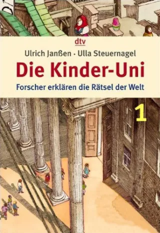 Die Kinder-Uni 1: Forscher erklären die Rätsel der Welt [Taschenbuch] [2005] Steuernagel Ulla Janßen Ulrich Ensikat Klaus