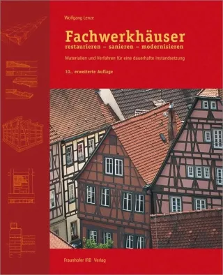 Fachwerkhäuser restaurieren - sanieren - modernisieren: Materialien und Verfahren für eine dauerhafte Instandsetzung. [Gebundene Ausgabe] [2016] Wolfgang Lenze