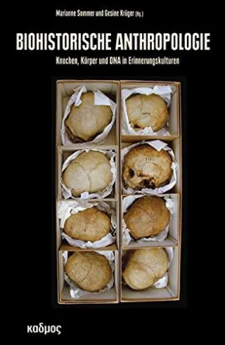 Biohistorische Anthropologie: Knochen Körper und DNA in Erinnerungskulturen (Kaleidogramme)
