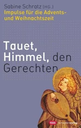 Tauet Himmel den Gerechten: Impulse für die Advents- und Weihnachtszeit [Taschenbuch] [2009] Schratz Sabine
