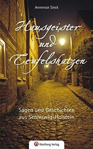 Sagen und Geschichten aus Schleswig-Holstein: Hausgeister und Teufelskatzen [Gebundene Ausgabe] [2015] Annerose Sieck