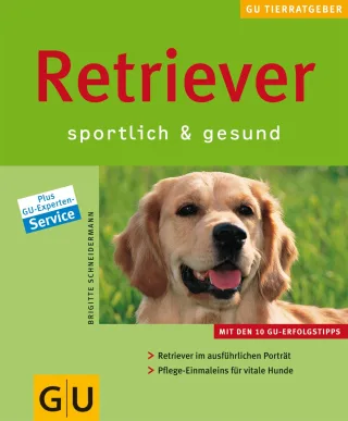 GU Tierratgeber: Retriever sportlich und gesund: Sportlich & gesund. Retriever im ausführlichen Porträt. Pflege-Einmaleins für vitale Hunde [Taschenbuch] [2006] Schneidermann Brigitte
