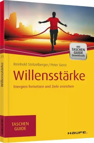 Willensstärke: Energien freisetzen und Ziele erreichen (Haufe TaschenGuide)