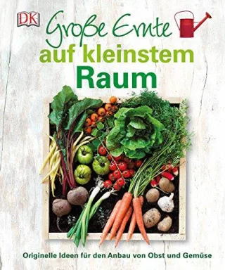 Große Ernte auf kleinstem Raum: Originelle Ideen für den Anbau von Obst und Gemüse