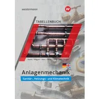 Anlagenmechanik für Sanitär-, Heizungs- und Klimatechnik / Wolfgang Miller, Otmar Patzel, Helmut Wagner, Hans-Joachim Bäck, Robert Wirtz, Tabellenbuch