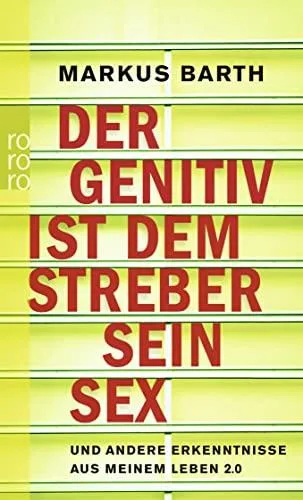 Der Genitiv ist dem Streber sein Sex: und andere Erkenntnisse aus meinem Leben 2.0 [Taschenbuch] [2011] Barth Markus