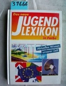 Das neue Jugendlexikon in Farbe. Aktuelles Wissen unserer Zeit