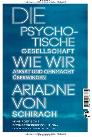 Die psychotische Gesellschaft: Wie wir Angst und Ohnmacht überwinden