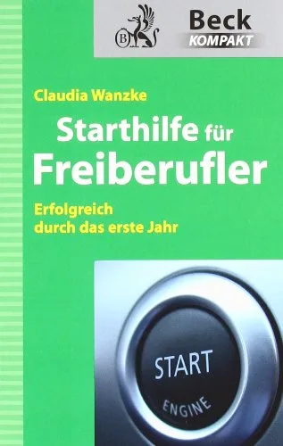 Starthilfe für Freiberufler: Erfolgreich durch das erste Jahr [Taschenbuch] [2010] Wanzke Claudia