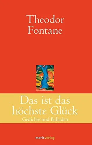 Das ist das höchste Glück: Gedichte und Balladen