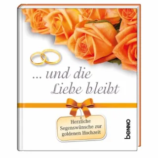 ... und die Liebe bleibt: Herzliche Segenswünsche zur Goldenen Hochzeit