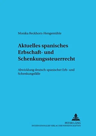 Aktuelles spanisches Erbschaft- und Schenkungsteuerrecht: Abwicklung deutsch-spanischer Erb- und Schenkungsfälle (Schriften zum Internationalen und vergleichenden Privatrecht)