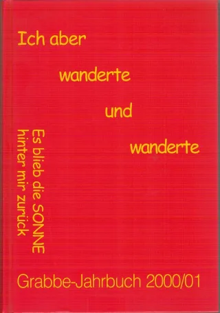 Grabbe-Jahrbuch / Ich aber wanderte und wanderte - Es blieb die Sonne hinter mir zurück