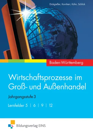 Wirtschaftsprozesse im Groß- und Außenhandel - Ausgabe für Baden-Württemberg: Lernfelder 5 6 9 12: Schülerband 3