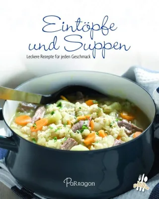 Leicht gemacht - 100 Rezepte - Eintöpfe & Suppen: Leckere Rezepte für jeden Geschmack [Gebundene Ausgabe] [2015] Parragon