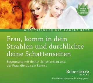 Frau komm in dein Strahlen und durchlichte deine Schattenseiten: Begegnung mit deiner Schattenfrau und der Frau die du sein kannst