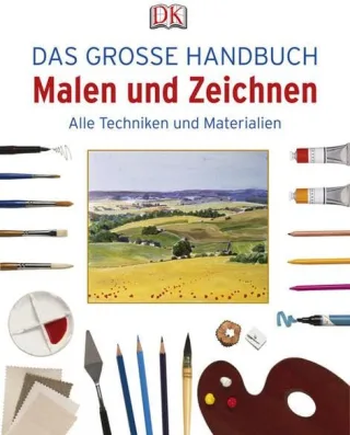 Das große Handbuch Malen und Zeichnen. Alle Techniken und Materialien