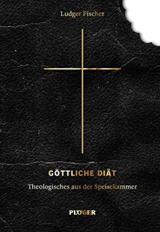 Göttliche Diät: Theologisches aus der Speisekammer