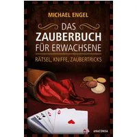 Das Zauberbuch für Erwachsene - Rätsel, Kniffe, Zaubertricks / Michael Engel
