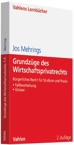 Grundzüge des Wirtschaftsprivatrechts: Bürgerliches Recht für Studium und Praxis Fallbearbeitung Glossar
