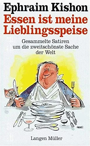 Essen ist meine Lieblingsspeise: Gesammelte Satiren um die zweitschönste Sache der Welt