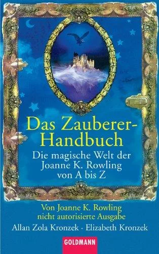 Das Zauberer-Handbuch: Die magische Welt der Joanne K. Rowling von A bis Z  - von Ioanne K. Rowling nicht autorisierte Ausgabe [Taschenbuch] [2004] Kronzek Allan Zola Kronzek Elizabeth Splinter Helmut