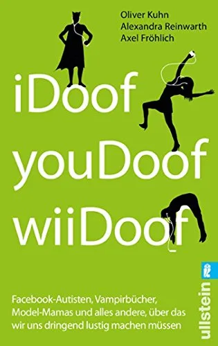 iDoof youDoof wiiDoof: Facebook-Autisten Vampirbücher Model-Mamas und alles andere über das wir uns dringend lustig machen müssen